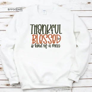 Thankful Blessed Kind Of A Mess Thankgiving T-Shirt