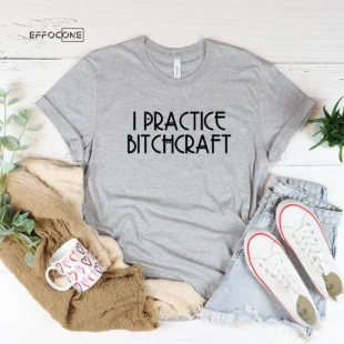 I Practice Bitchcraft Funny Halloween T-Shirt