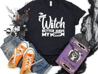 Witch Better Have My Candy Halloween T-shirt