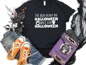 I've Been Ready For Halloween T-Shirt