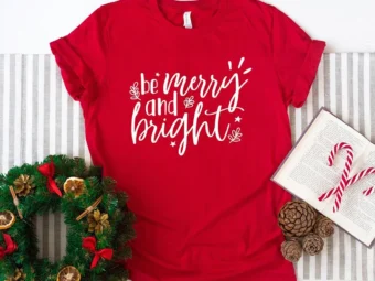 Be Merry and Bright Christmas T-Shirt