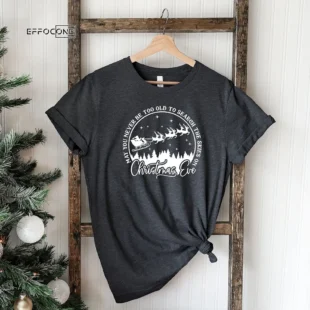 May You Never Be Too Old To Search The Skies On Christmas T-shirt