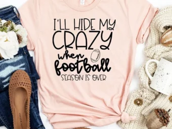 I'll Hide my Crazy When Football Season is Over T-shirt