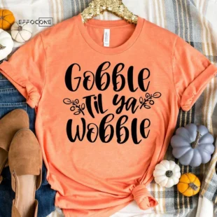 Gobble Till You Wobble Fall T-Shirt