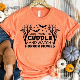 I Just Want to Cuddle and Watch Horror Movies T-Shirt