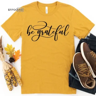 Be grateful Thanksgiving T-Shirt