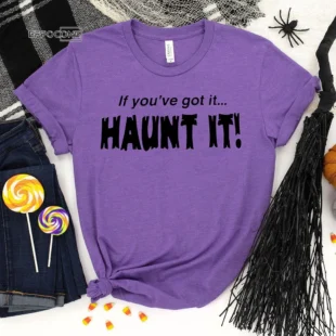 If You've Got it Haunt It Halloween T-Shirt