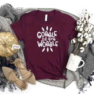 Gobble Till You Wobble Thanksgiving T-Shirt