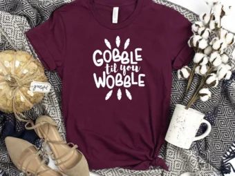 Gobble Till You Wobble Thanksgiving T-Shirt