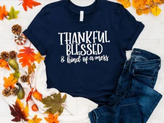 Thankful Blessed And Kind Of A Mess Thanksgiving T-shirt