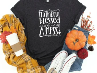 Thankful Blessed And Kind Of A Mess Thanksgiving T-shirt