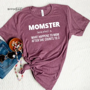 Momster What Happens To Mom After She Counts To 3 T-shirt