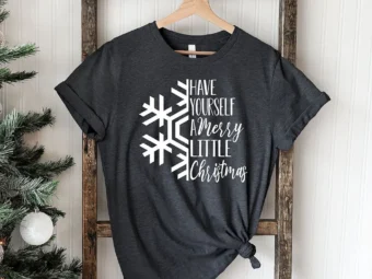 Have Yourself A Merry Little Christmas T-Shirt