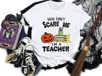 You Can't Scare I'm A Teacher T-Shirt