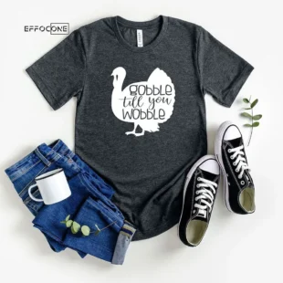 Gobble Till You Wobble Turkey T-Shirt