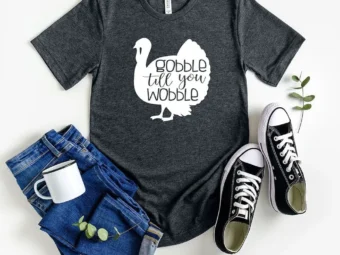 Gobble Till You Wobble Turkey T-Shirt
