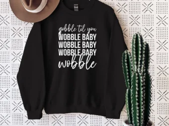 Gobble Till You Wobble Thanksgiving T-shirt