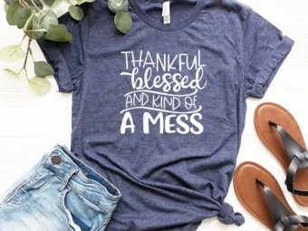 Thankful Blessed And Kind Of Mess T-Shirt
