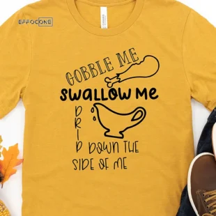 Drip Down The Side Of Me Thanksgiving T-Shirt