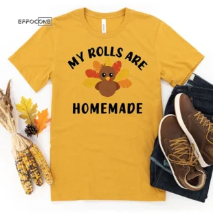 My Rolls are Homemade Thanksgiving T-Shirt