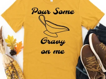 Pour Some Gravy on me Thanksgiving T-Shirt