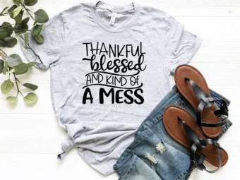 Thankful Blessed And Kind Of Mess T-Shirt