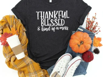 Thankful Blessed And Kind Of A Mess Thanksgiving T-shirt