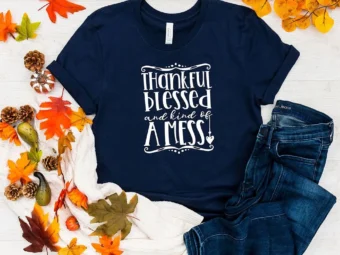 Thankful Blessed And Kind Of A Mess Thanksgiving T-shirt
