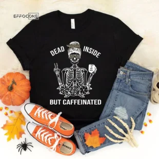 Dead Inside but Caffeinated T-Shirt