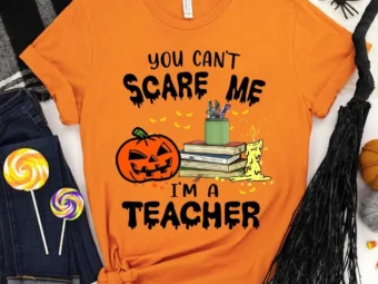 You Can't Scare I'm A Teacher T-Shirt