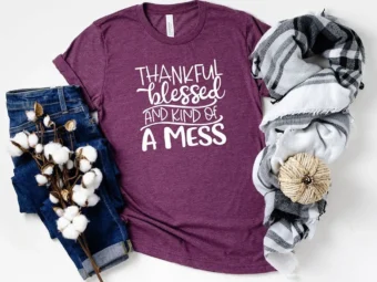 Thankful Blessed And Kind Of Mess T-Shirt