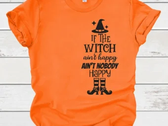 If The Witch Ain't Happy Ain't Nobody Happy T-shirt