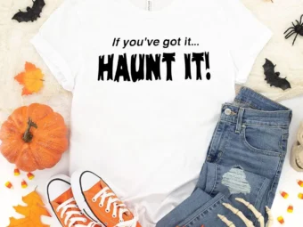If You've Got it Haunt It Halloween T-Shirt