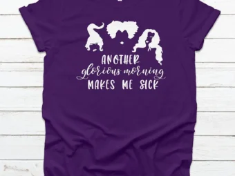 Another Glorious Morning Makes Me Sick Halloween T-Shirt