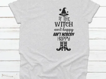 If The Witch Ain't Happy Ain't Nobody Happy T-shirt