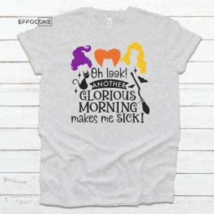 Oh Look Another Glorious Morning Makes Me Sick Halloween T-shirt