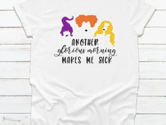 Another Glorious Morning Makes Me Sick Halloween T-Shirt