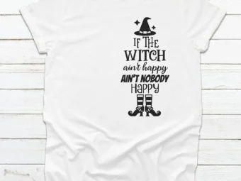 If The Witch Ain't Happy Ain't Nobody Happy T-shirt