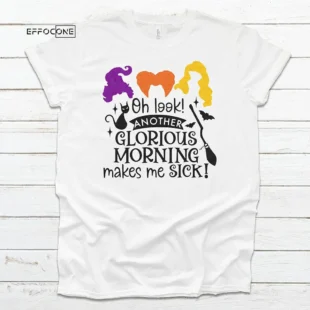 Oh Look Another Glorious Morning Makes Me Sick Halloween T-shirt