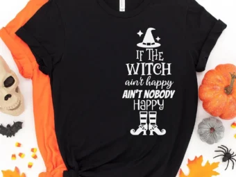 If The Witch Ain't Happy Ain't Nobody Happy T-shirt