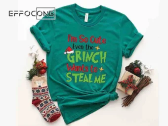 I'm So Cute Even The Grinch Want To Steals Me