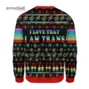 I Love That I Am Trans Ugly Christmas Sweater