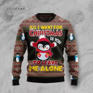 Penguin All I Want For Christmas Is You To Leave Me Alone Ugly Christmas Sweater