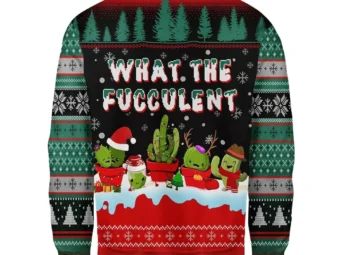 What The Fucculent Cactus Funny Ugly Christmas Sweater