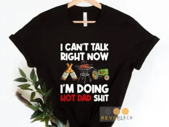 I Cant Talk Right Now, Im Doing Hot Dad Shit