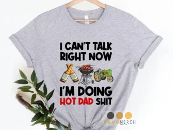 I Cant Talk Right Now, Im Doing Hot Dad Shit