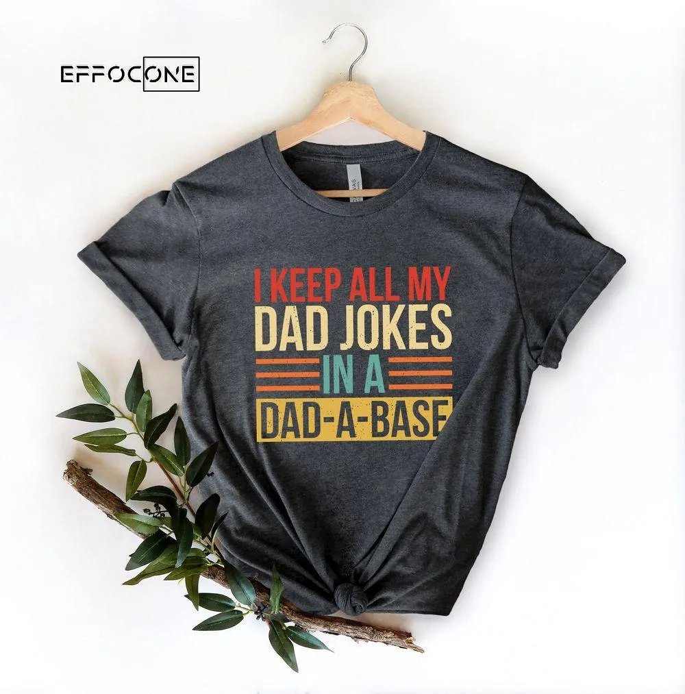 I Keep All My Dad Jokes In A Dad-a-base Retro Unisex T-Shirt, Youth T-Shirt, Sweatshirt, Hoodie, Long Sleeve, Tank Top