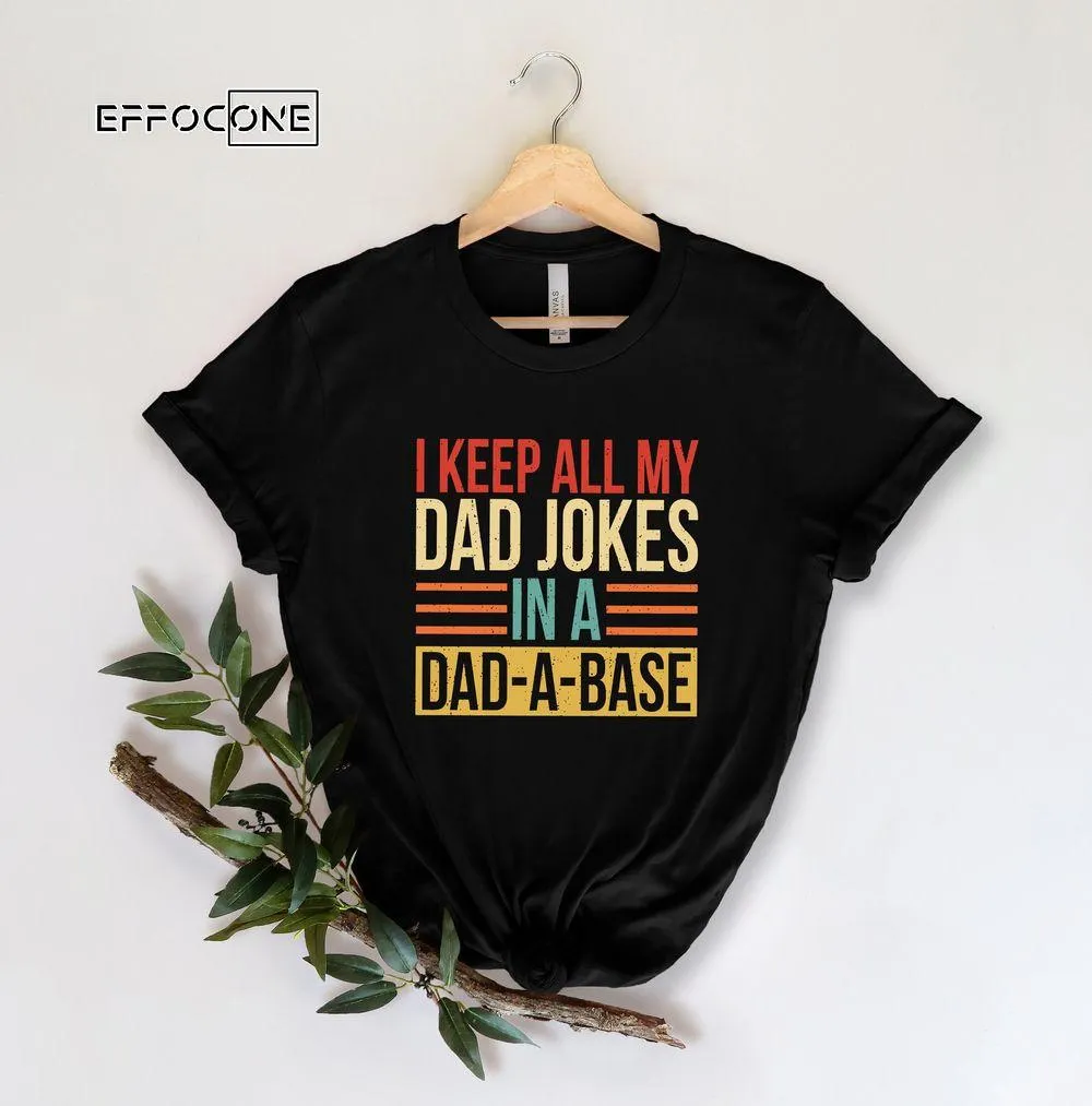 I Keep All My Dad Jokes In A Dad-a-base Retro Unisex T-Shirt, Youth T-Shirt, Sweatshirt, Hoodie, Long Sleeve, Tank Top