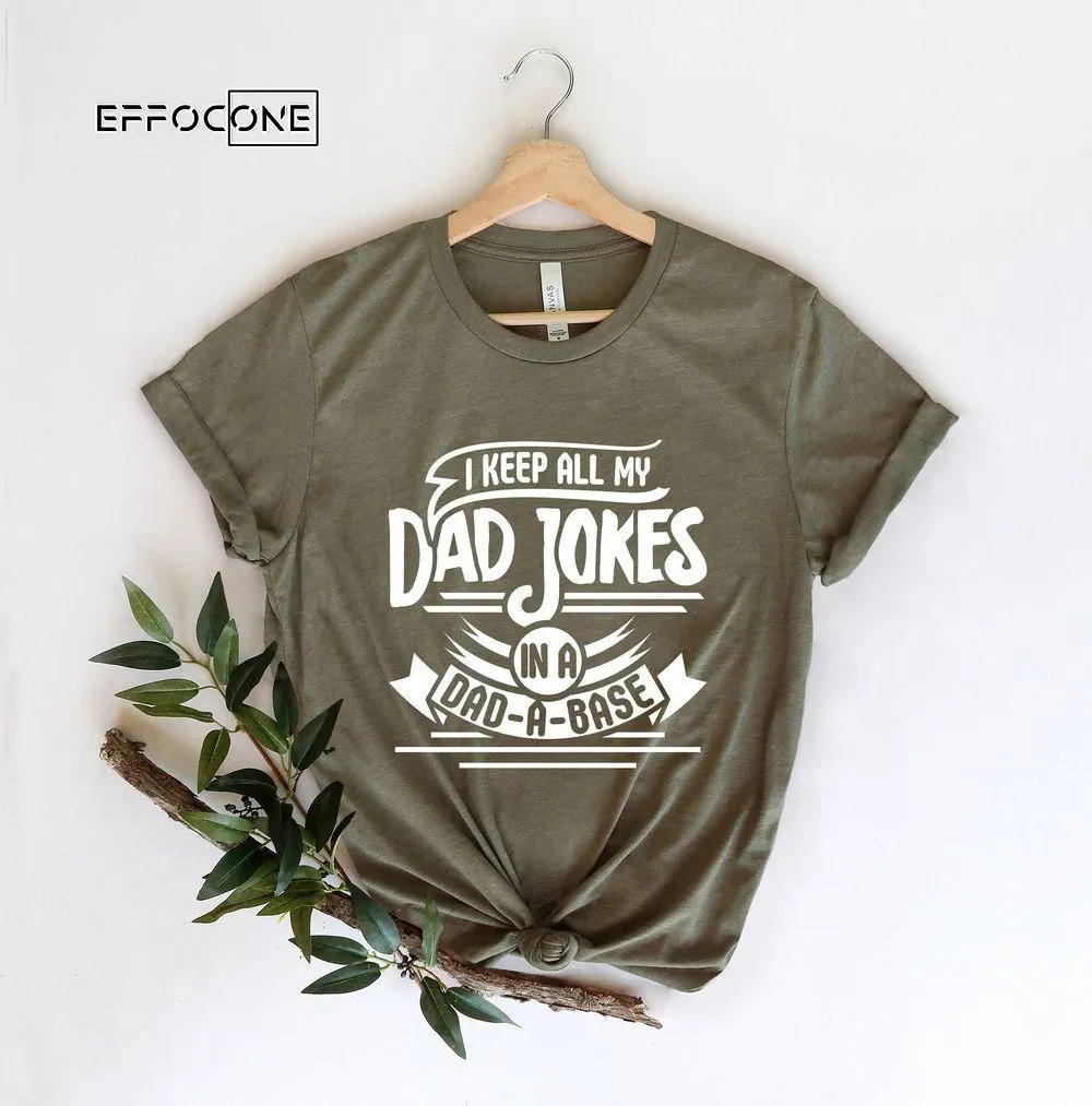 I Keep All My Dad Jokes In A Dad-a-base Single Color Unisex T-Shirt, Youth T-Shirt, Sweatshirt, Hoodie, Long Sleeve, Tank Top