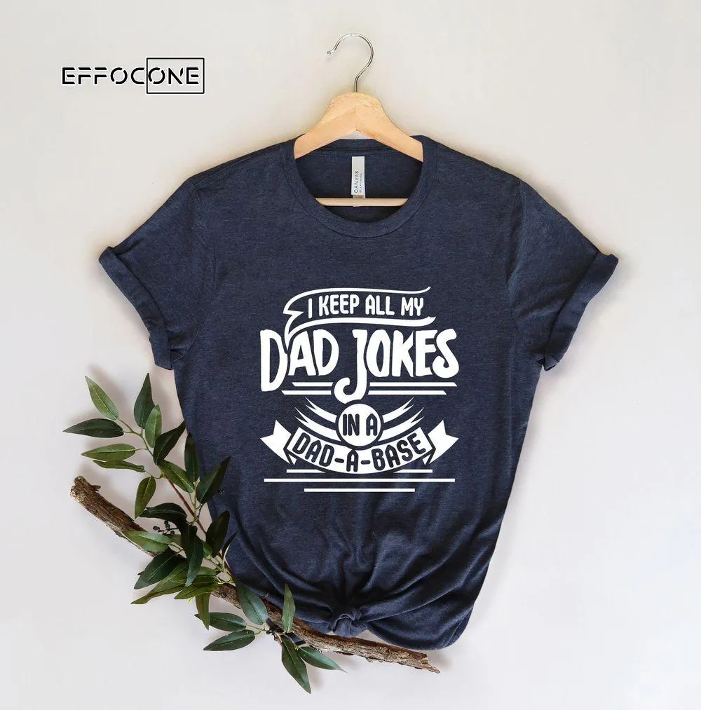 I Keep All My Dad Jokes In A Dad-a-base Single Color Unisex T-Shirt, Youth T-Shirt, Sweatshirt, Hoodie, Long Sleeve, Tank Top